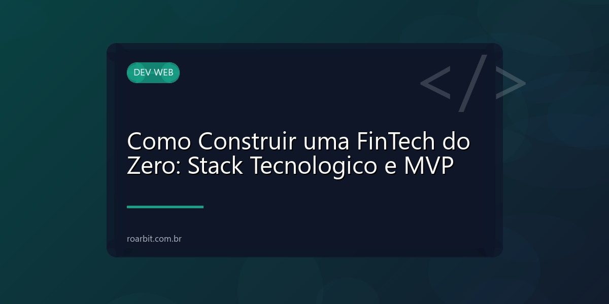 Como Construir uma FinTech do Zero: Stack Tecnologico e MVP