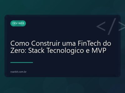 Como Construir uma FinTech do Zero: Stack Tecnologico e MVP