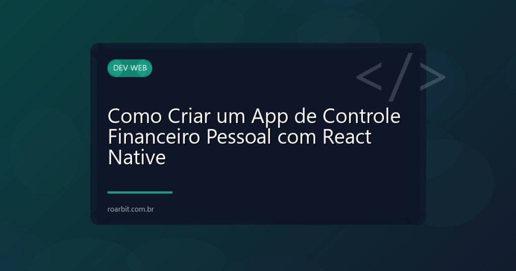 Como Criar um App de Controle Financeiro Pessoal com React Native
