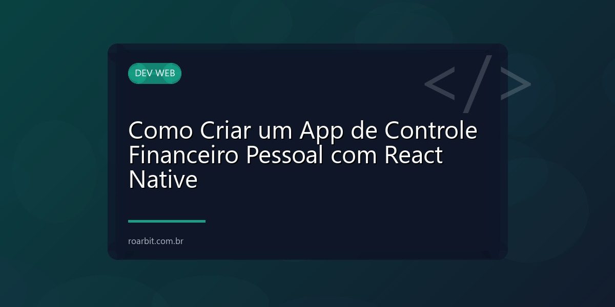 Como Criar um App de Controle Financeiro Pessoal com React Native