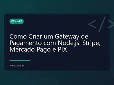 Como Criar um Gateway de Pagamento com Node.js: Stripe, Mercado Pago e PIX