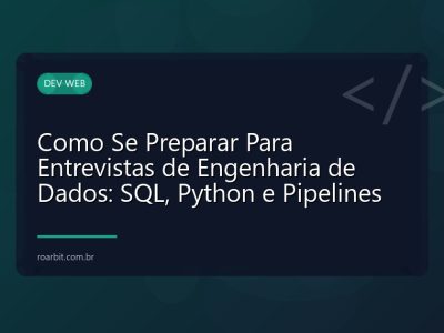 Como Se Preparar Para Entrevistas de Engenharia de Dados: SQL, Python e Pipelines