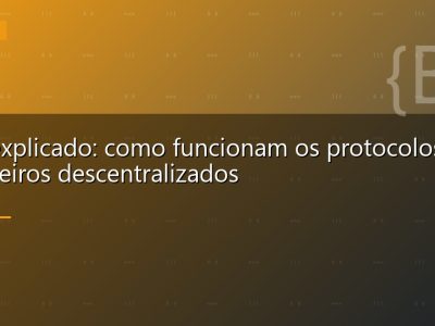 DeFi explicado: como funcionam os protocolos financeiros descentralizados