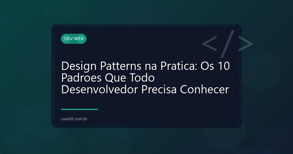 Design Patterns na Pratica: Os 10 Padroes Que Todo Desenvolvedor Precisa Conhecer
