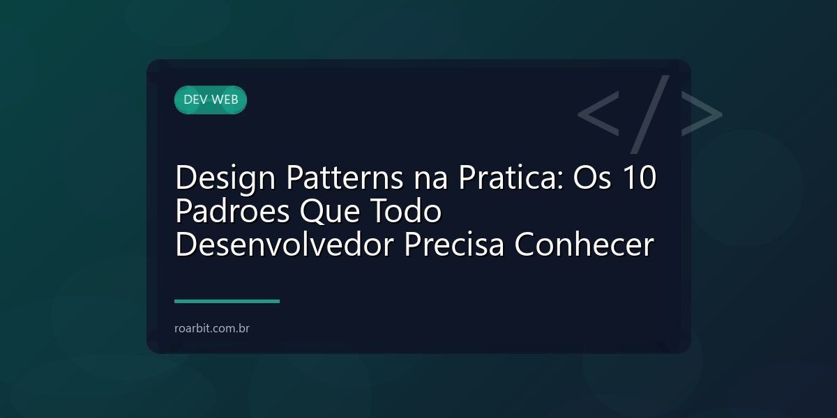 Design Patterns na Pratica: Os 10 Padroes Que Todo Desenvolvedor Precisa Conhecer