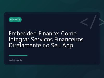 Embedded Finance: Como Integrar Servicos Financeiros Diretamente no Seu App