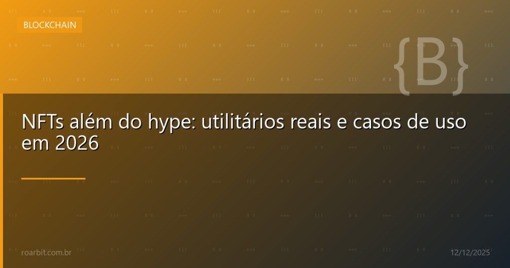 NFTs além do hype: utilitários reais e casos de uso em 2026