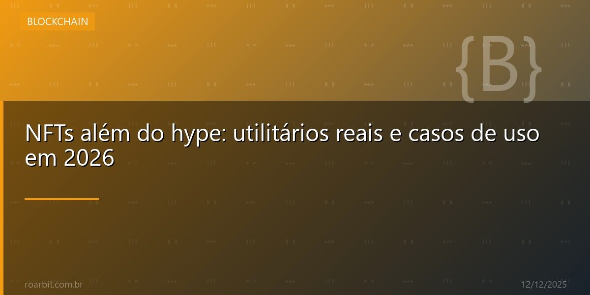 NFTs além do hype: utilitários reais e casos de uso em 2026