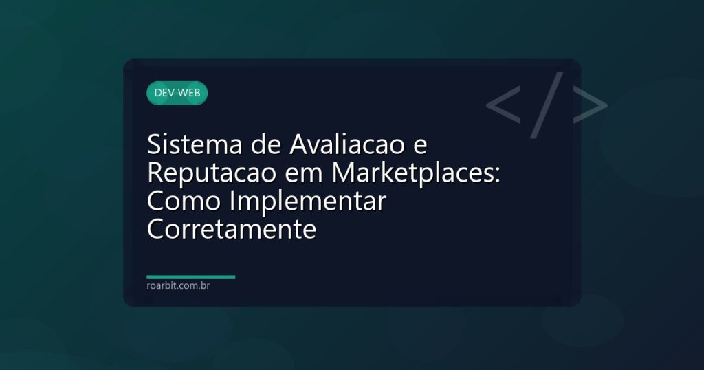 Sistema de Avaliacao e Reputacao em Marketplaces: Como Implementar Corretamente