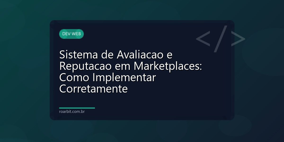 Sistema de Avaliacao e Reputacao em Marketplaces: Como Implementar Corretamente