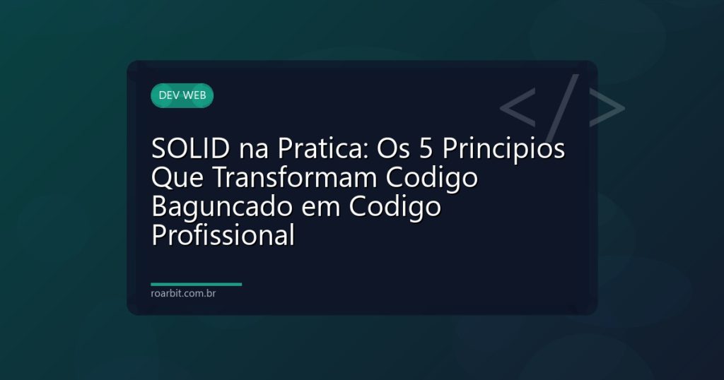SOLID na Pratica: Os 5 Principios Que Transformam Codigo Baguncado em Codigo Profissional