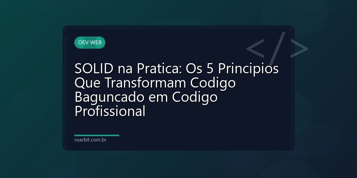 SOLID na Pratica: Os 5 Principios Que Transformam Codigo Baguncado em Codigo Profissional