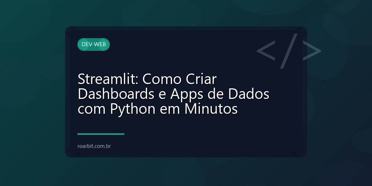 Streamlit: Como Criar Dashboards e Apps de Dados com Python em Minutos