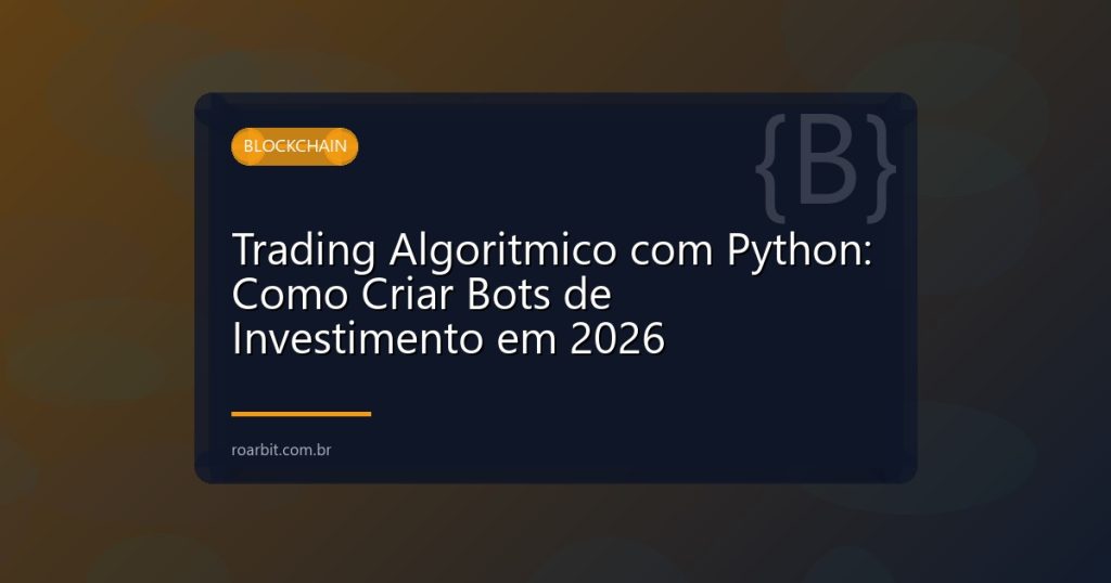 Trading Algoritmico com Python: Como Criar Bots de Investimento em 2026