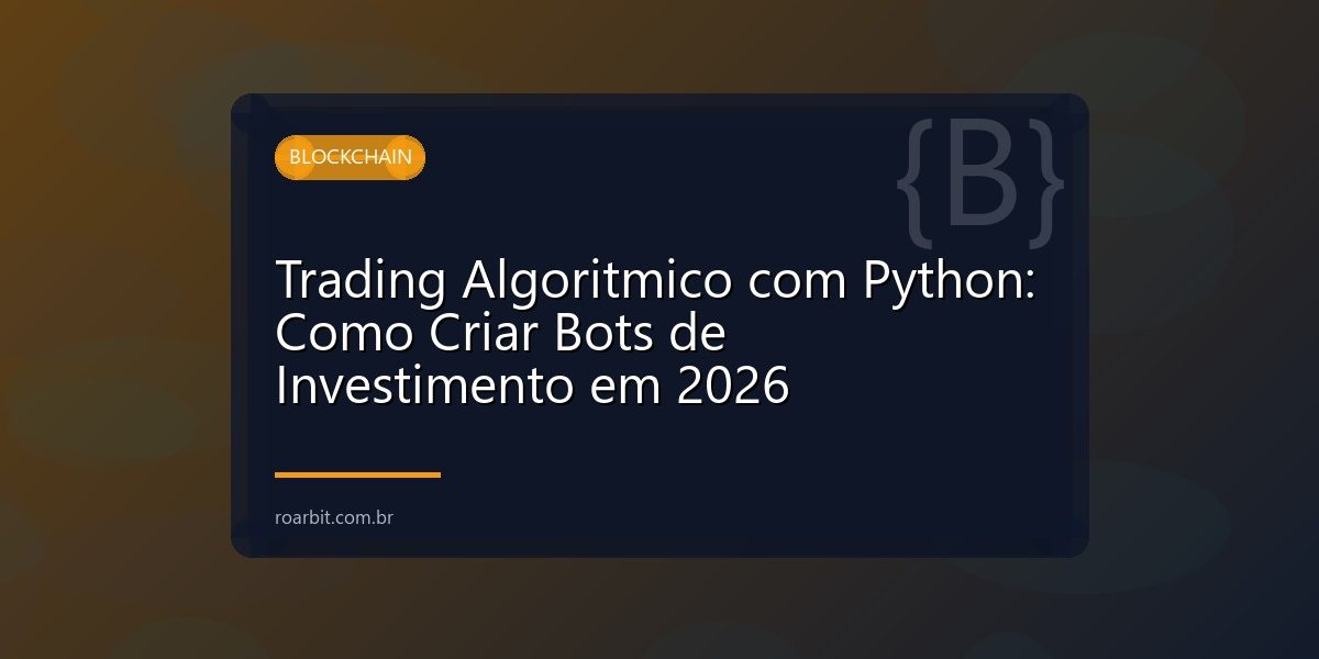 Trading Algoritmico com Python: Como Criar Bots de Investimento em 2026