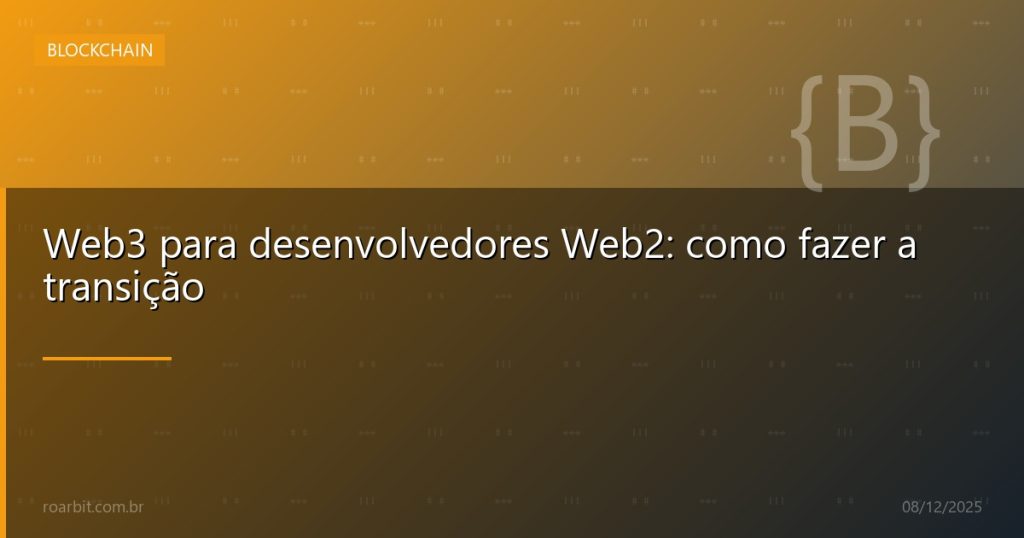 Web3 para desenvolvedores Web2: como fazer a transição