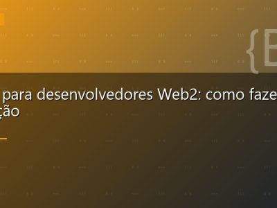Web3 para desenvolvedores Web2: como fazer a transição