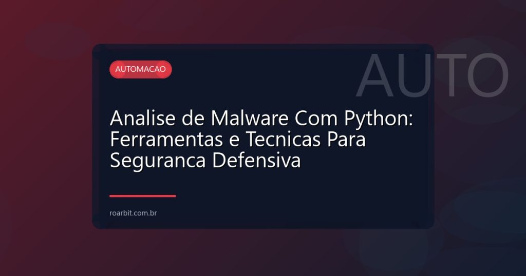 Analise de Malware Com Python: Ferramentas e Tecnicas Para Seguranca Defensiva