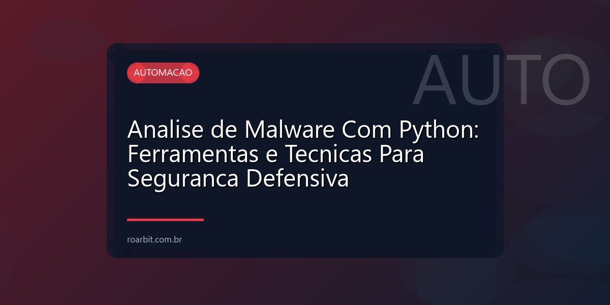 Analise de Malware Com Python: Ferramentas e Tecnicas Para Seguranca Defensiva