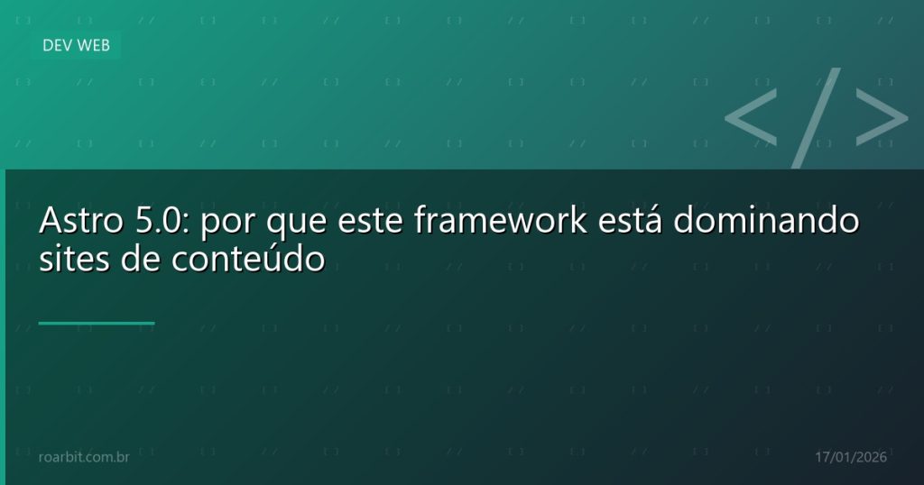 Astro 5.0: por que este framework está dominando sites de conteúdo