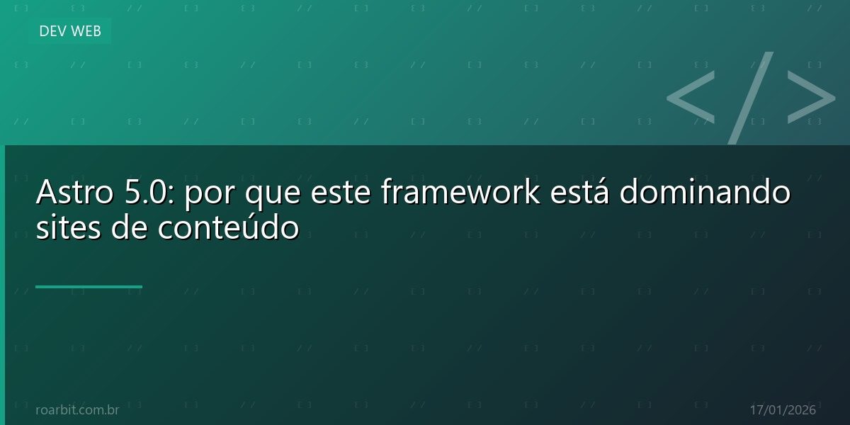 Astro 5.0: por que este framework está dominando sites de conteúdo