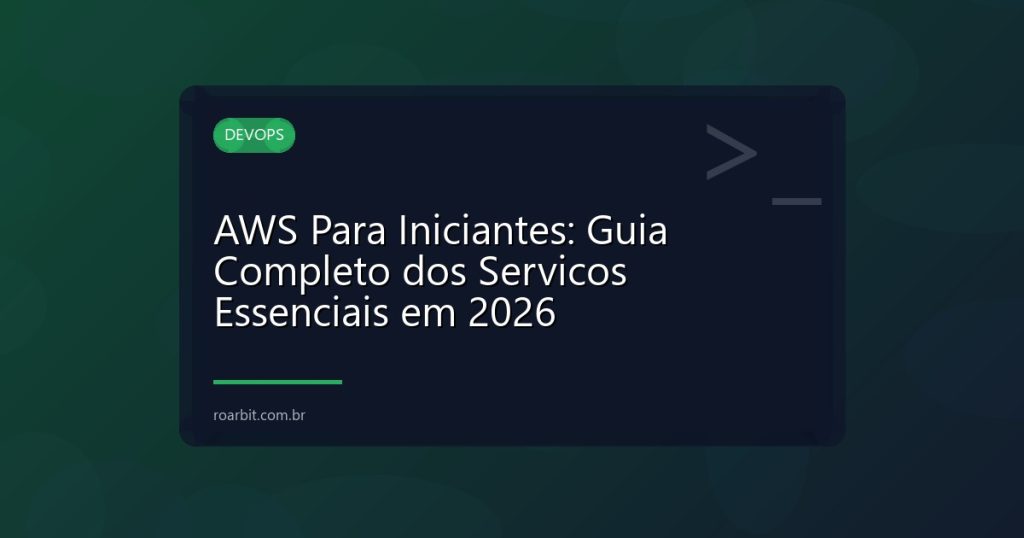 AWS Para Iniciantes: Guia Completo dos Servicos Essenciais em 2026