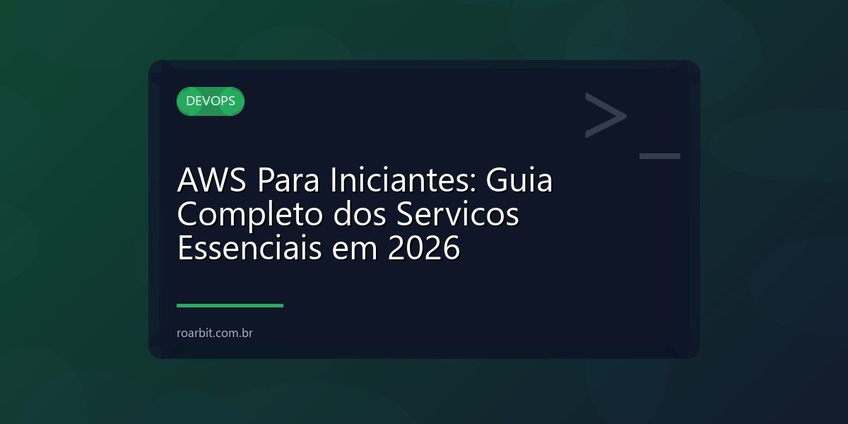 AWS Para Iniciantes: Guia Completo dos Servicos Essenciais em 2026