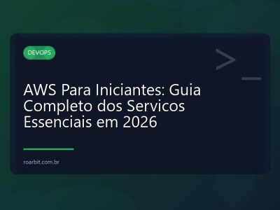 AWS Para Iniciantes: Guia Completo dos Servicos Essenciais em 2026