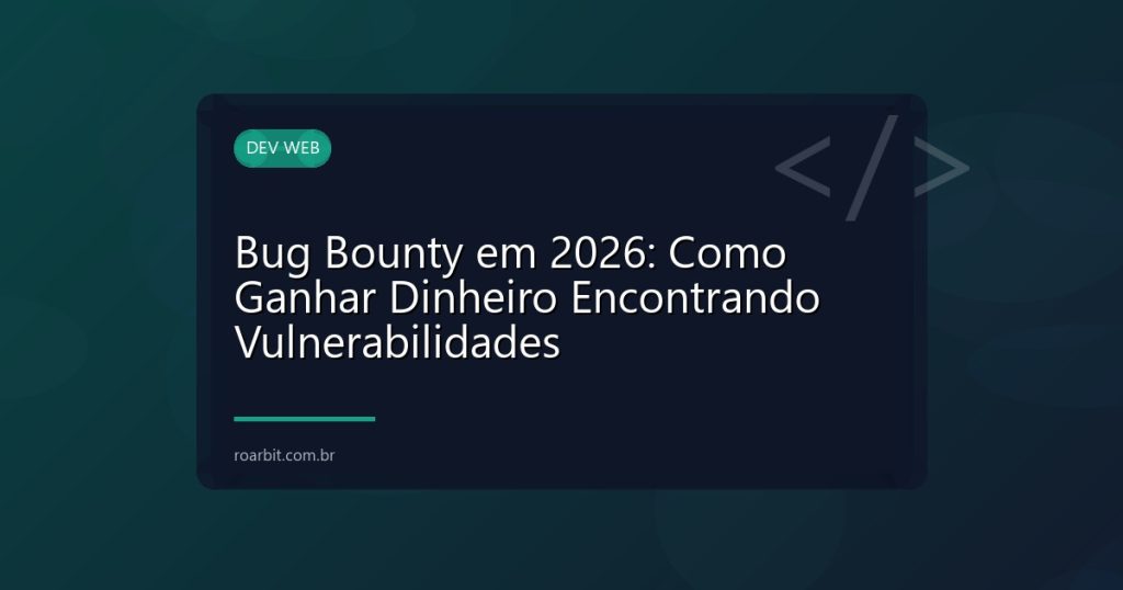 Bug Bounty em 2026: Como Ganhar Dinheiro Encontrando Vulnerabilidades