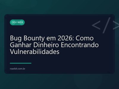 Bug Bounty em 2026: Como Ganhar Dinheiro Encontrando Vulnerabilidades