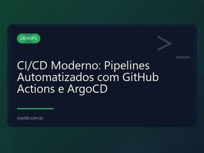 CI/CD Moderno: Pipelines Automatizados com GitHub Actions e ArgoCD