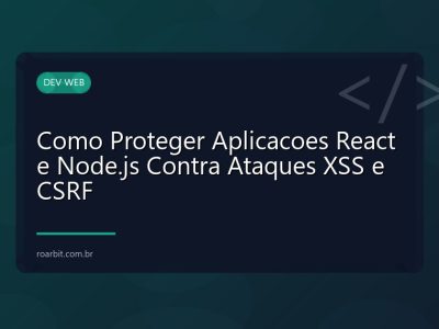 Como Proteger Aplicacoes React e Node.js Contra Ataques XSS e CSRF