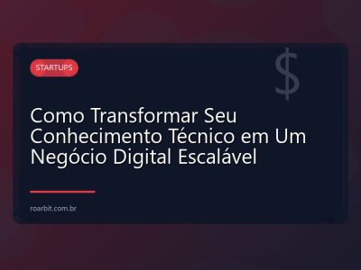 Como Transformar Seu Conhecimento Técnico em Um Negócio Digital Escalável