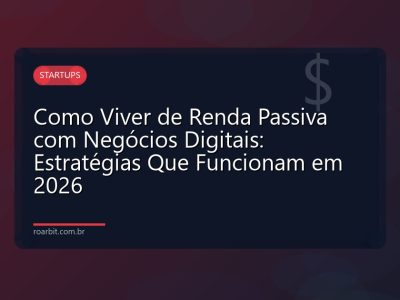 Como Viver de Renda Passiva com Negócios Digitais: Estratégias Que Funcionam em 2026