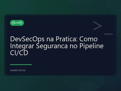 DevSecOps na Pratica: Como Integrar Seguranca no Pipeline CI/CD