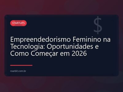 Empreendedorismo Feminino na Tecnologia: Oportunidades e Como Começar em 2026
