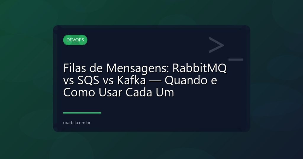 Filas de Mensagens: RabbitMQ vs SQS vs Kafka — Quando e Como Usar Cada Um