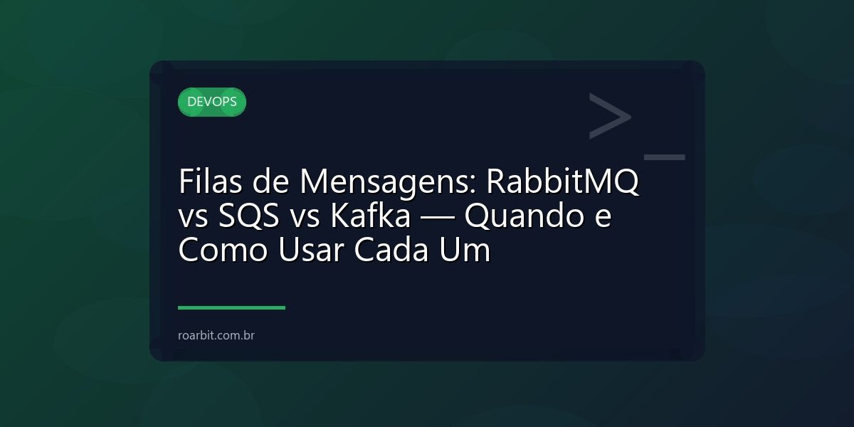Filas de Mensagens: RabbitMQ vs SQS vs Kafka — Quando e Como Usar Cada Um