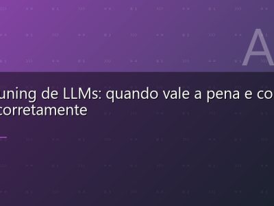 Fine-tuning de LLMs: quando vale a pena e como fazer corretamente