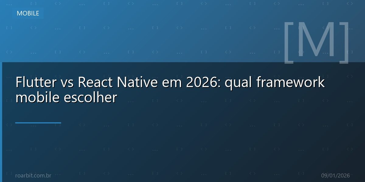 Flutter vs React Native em 2026: qual framework mobile escolher