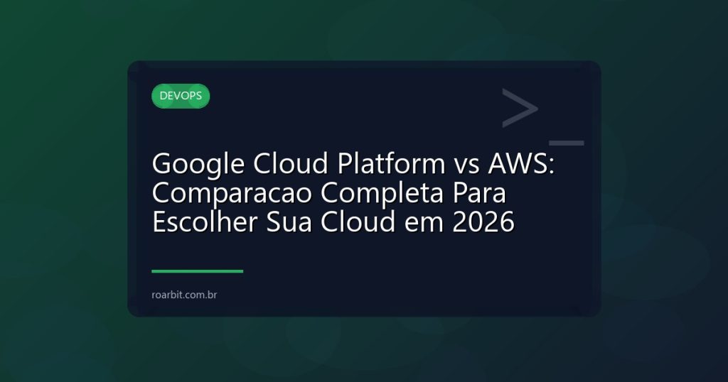 Google Cloud Platform vs AWS: Comparacao Completa Para Escolher Sua Cloud em 2026