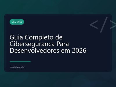 Guia Completo de Ciberseguranca Para Desenvolvedores em 2026