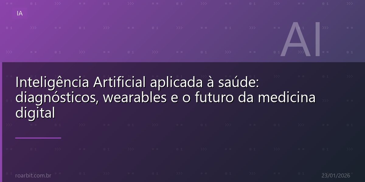 Inteligência Artificial aplicada à saúde: diagnósticos, wearables e o futuro da medicina digital