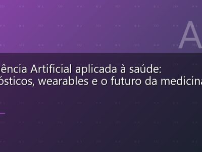Inteligência Artificial aplicada à saúde: diagnósticos, wearables e o futuro da medicina digital