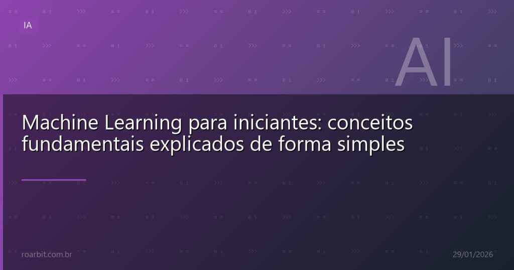 Machine Learning para iniciantes: conceitos fundamentais explicados de forma simples