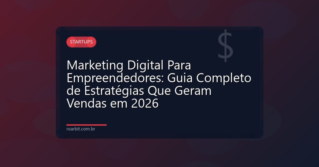 Marketing Digital Para Empreendedores: Guia Completo de Estratégias Que Geram Vendas em 2026