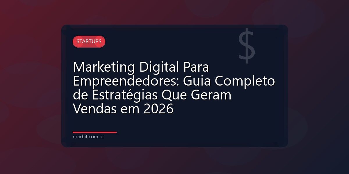Marketing Digital Para Empreendedores: Guia Completo de Estratégias Que Geram Vendas em 2026