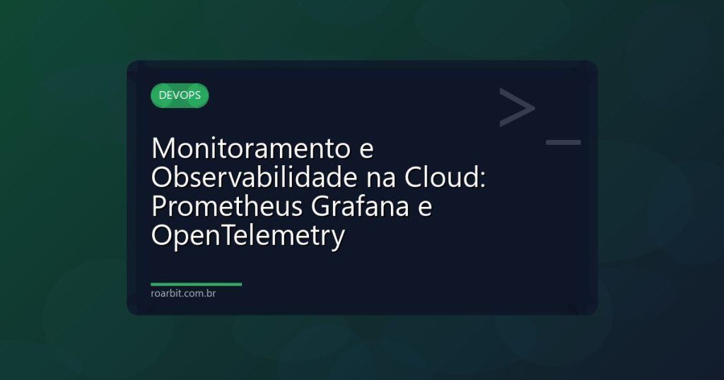 Monitoramento e Observabilidade na Cloud: Prometheus Grafana e OpenTelemetry