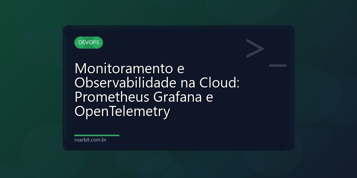 Monitoramento e Observabilidade na Cloud: Prometheus Grafana e OpenTelemetry