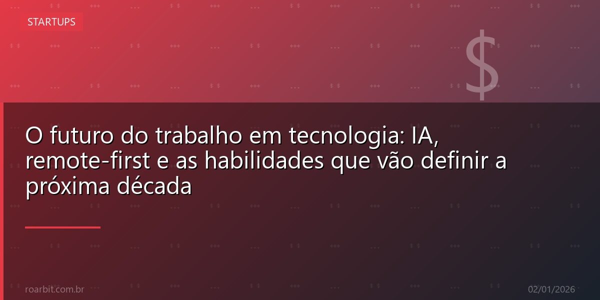 O futuro do trabalho em tecnologia: IA, remote-first e as habilidades que vão definir a próxima década